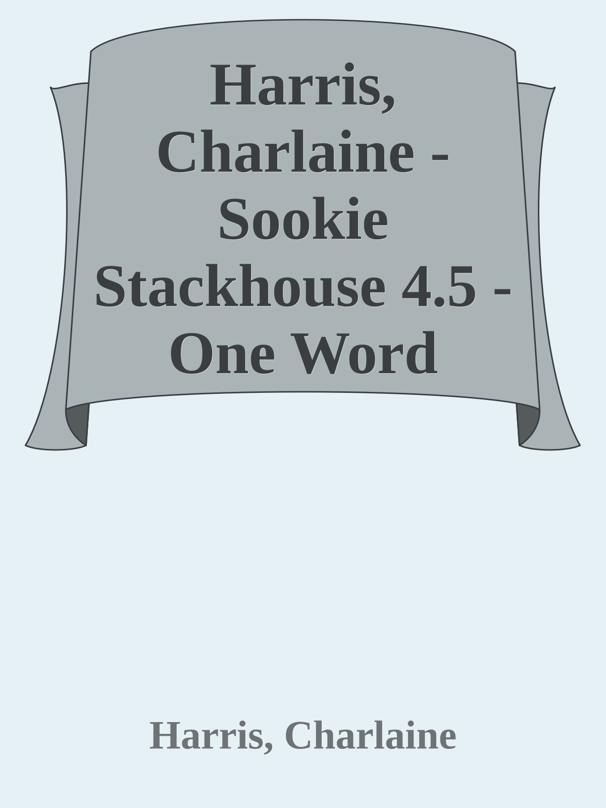Harris, Charlaine - Sookie Stackhouse 4.5 - One Word Answer