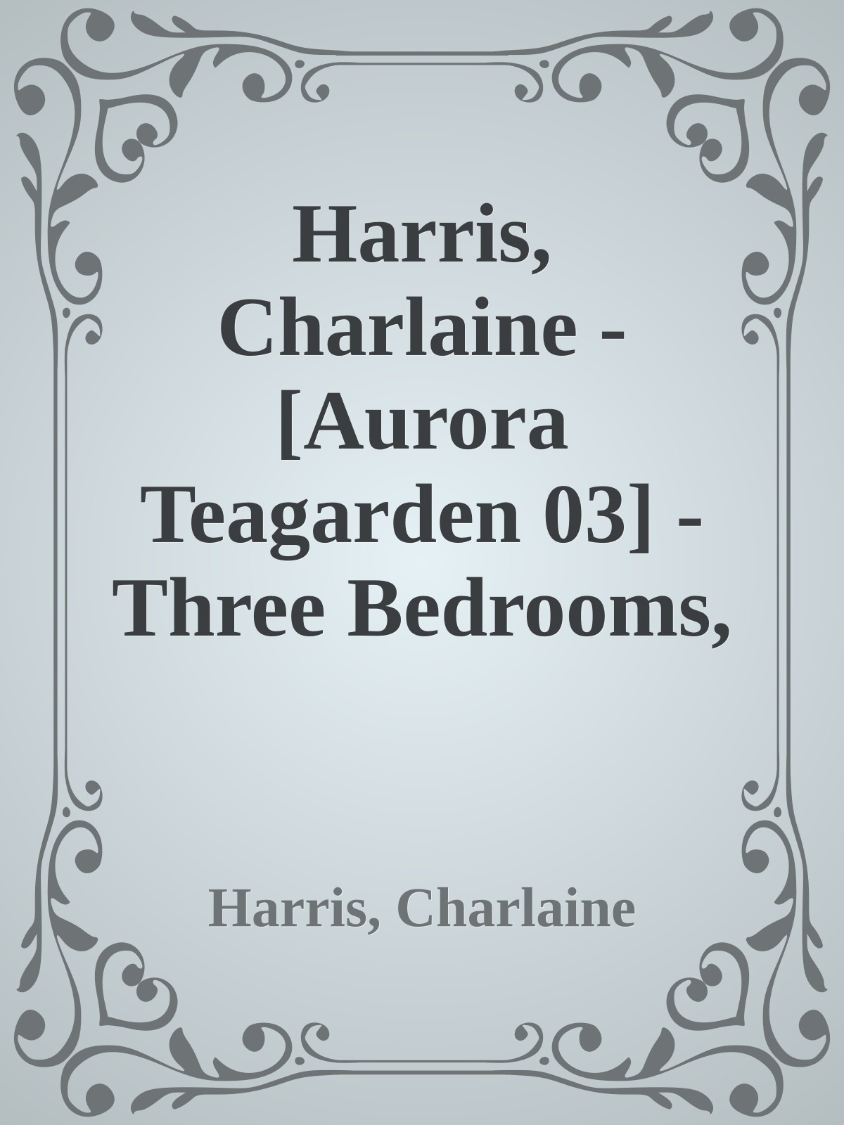 Harris, Charlaine - [Aurora Teagarden 03] - Three Bedrooms, One Corpse