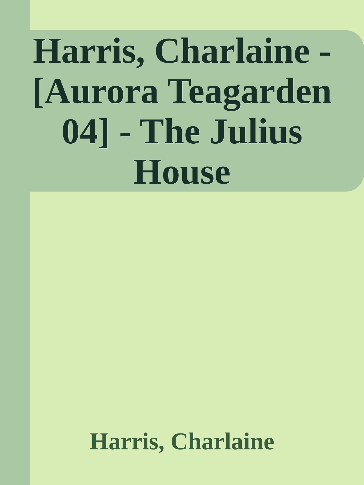 Harris, Charlaine - [Aurora Teagarden 04] - The Julius House