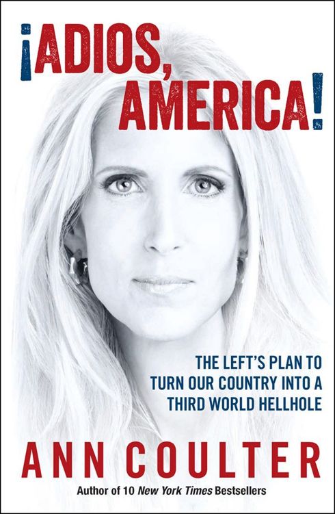 Coulter, Ann - Adios, America: The Left's Plan to Turn Our Country into a Third World Hellhole