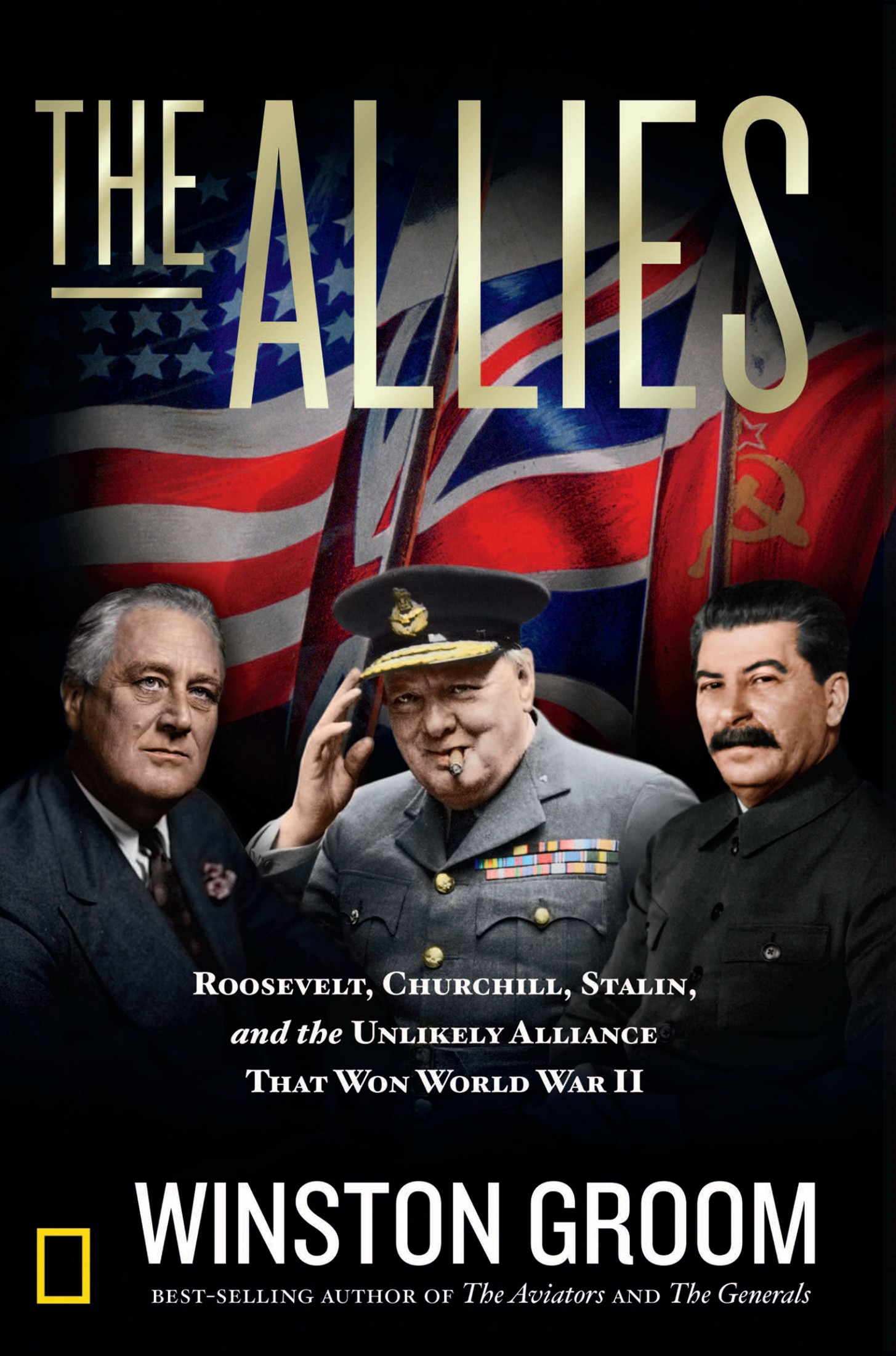 Groom, Winston - The Allies: Roosevelt, Churchill, Stalin, and the Unlikely Alliance That Won World War II