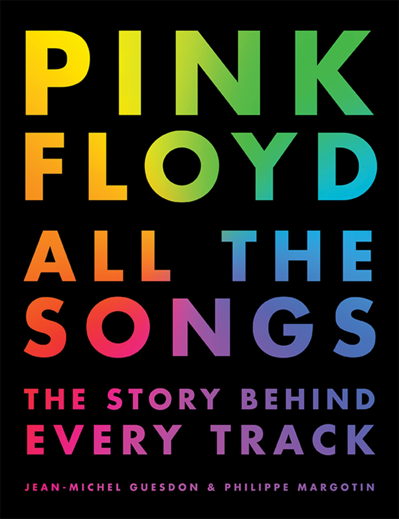 Guesdon, Jean-Michel - Pink Floyd All the Songs: The Story Behind Every Track