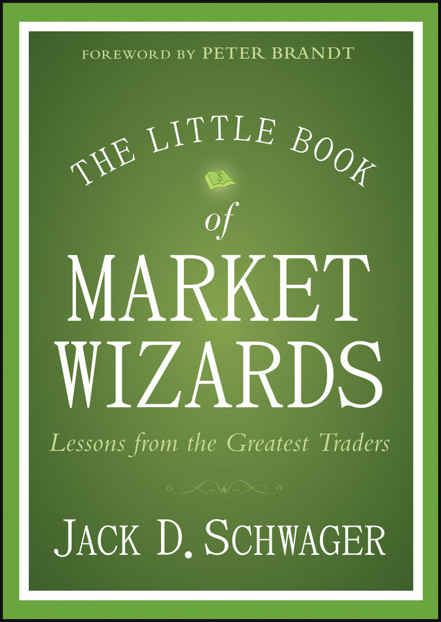 The Little Book of Market Wizards: Lessons from the Greatest Traders (Little Books. Big Profits)