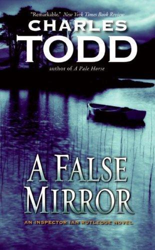 Todd, Charles - Ian Rutledge 09 - A False Mirror