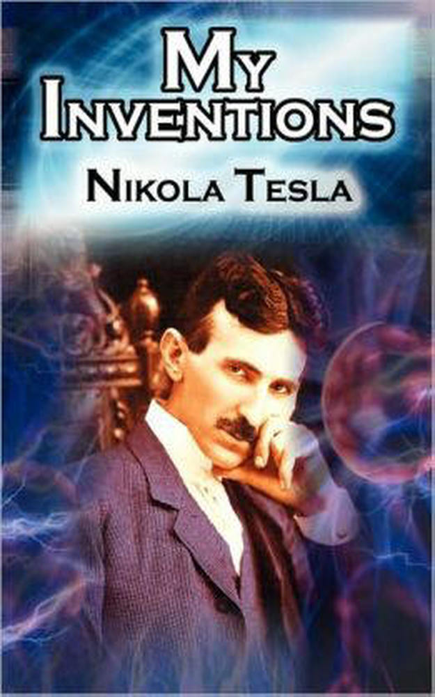 Tesla, Nikola - The inventions, Researches and Writings of Nikola Tesla