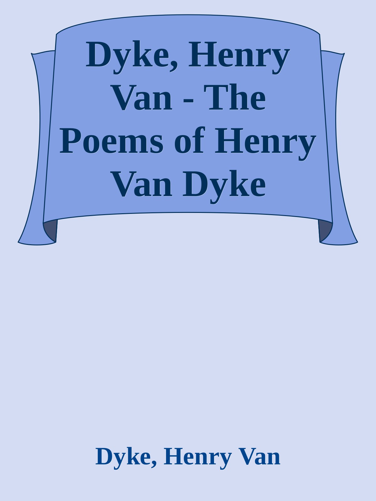 Dyke, Henry Van - The Poems of Henry Van Dyke