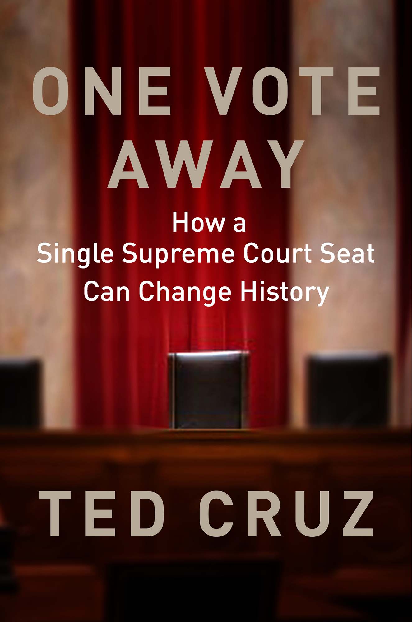 Cruz, Ted - One Vote Away: How a Single Supreme Court Seat Can Change History