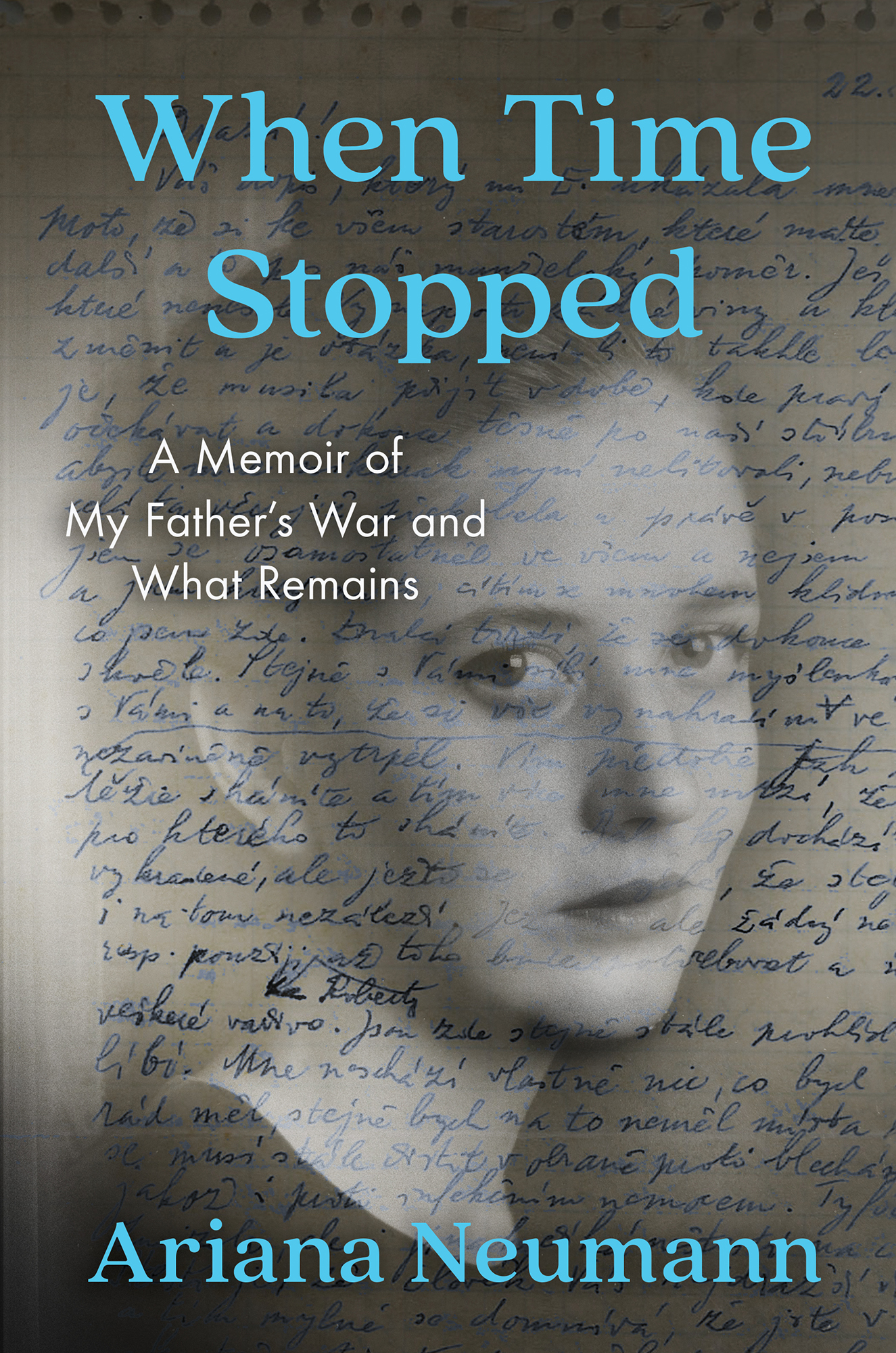 Neumann, Ariana - When Time Stopped: A Memoir of My Father's War and What Remains