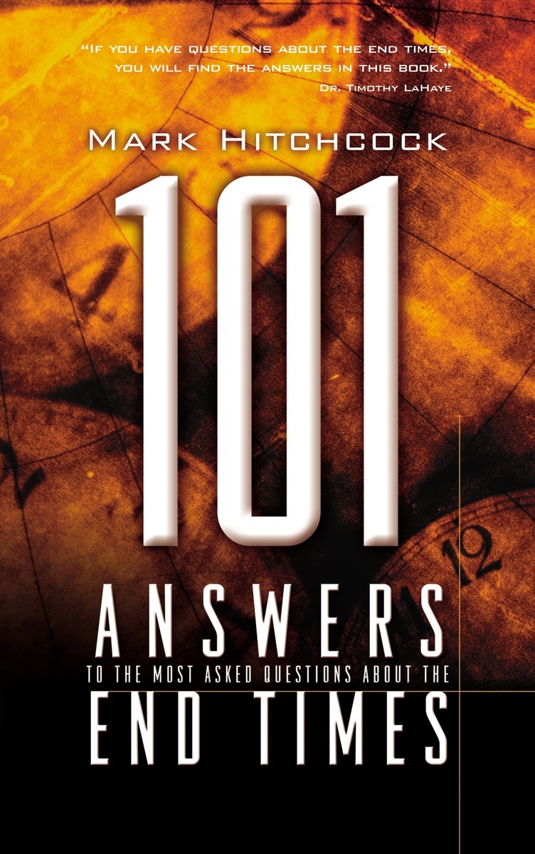 Hitchcock, Mark - 101 Answers to the Most Asked Questions about the End Times