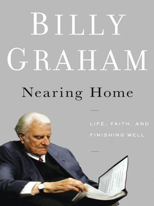 Graham, Billy - AngelsNearing Home: Life, Faith, and Finishing Well