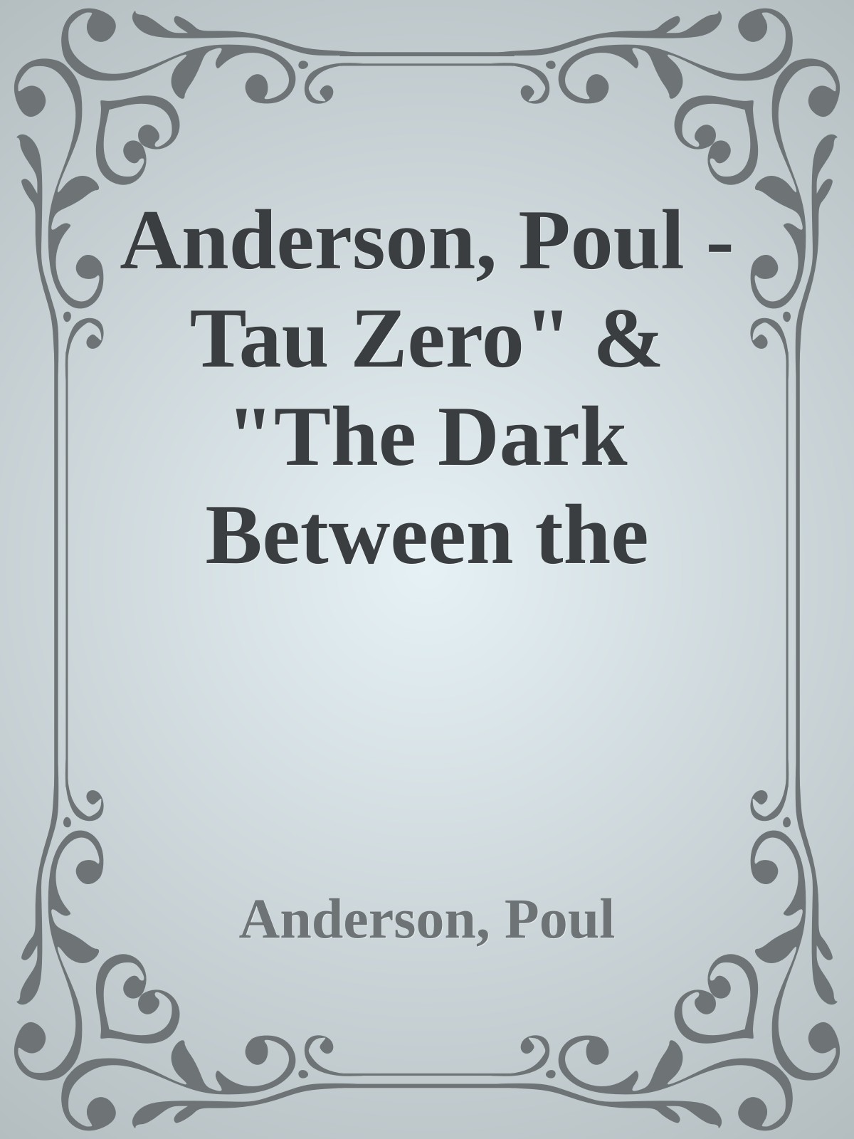 Anderson, Poul - Tau Zero" & "The Dark Between the Stars" & "Shield"