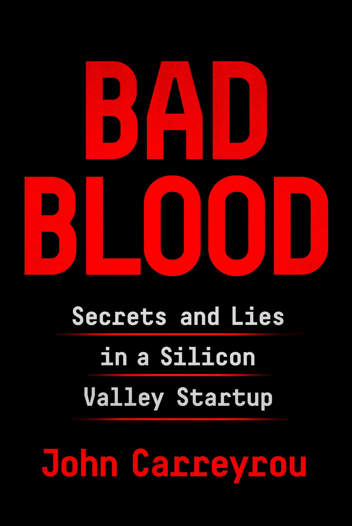 Carreyrou, John - Bad Blood: Secrets and Lies in a Silicon Valley Startup
