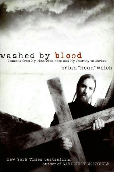 Welch, Brian - Washed by Blood: Lessons From My Time With Korn and My Journey to Christ