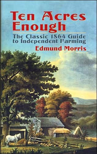 Morris, Edmund - Ten acres enough