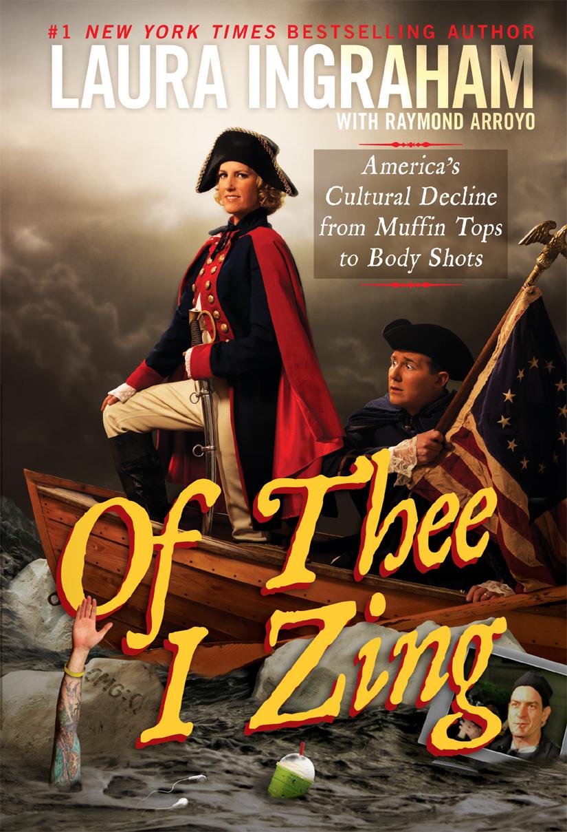 Ingraham, Laura - - Of Thee I Zing: America's Cultural Decline From Muffin Tops to Body Shots