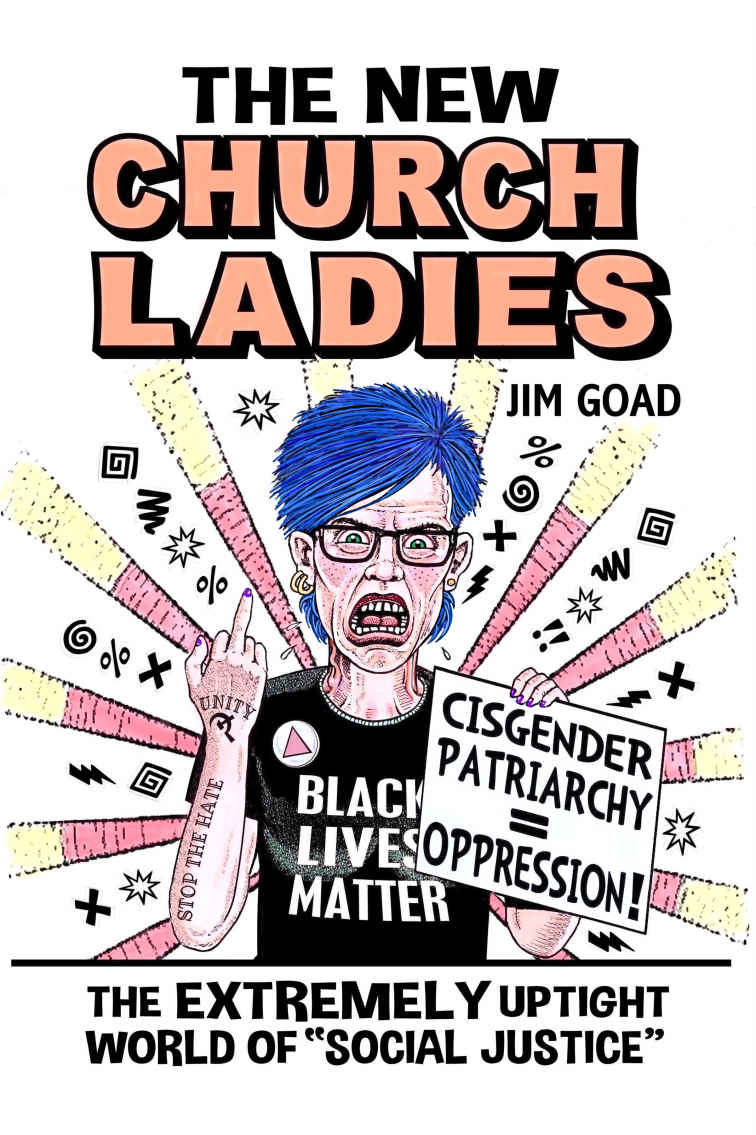 Goad, Jim - The New Church Ladies: The Extremely Uptight World of Social Justice