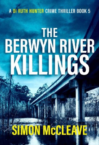 McCleave, Simon - DI Ruth Hunter 05 - The Berwyn River Killings
