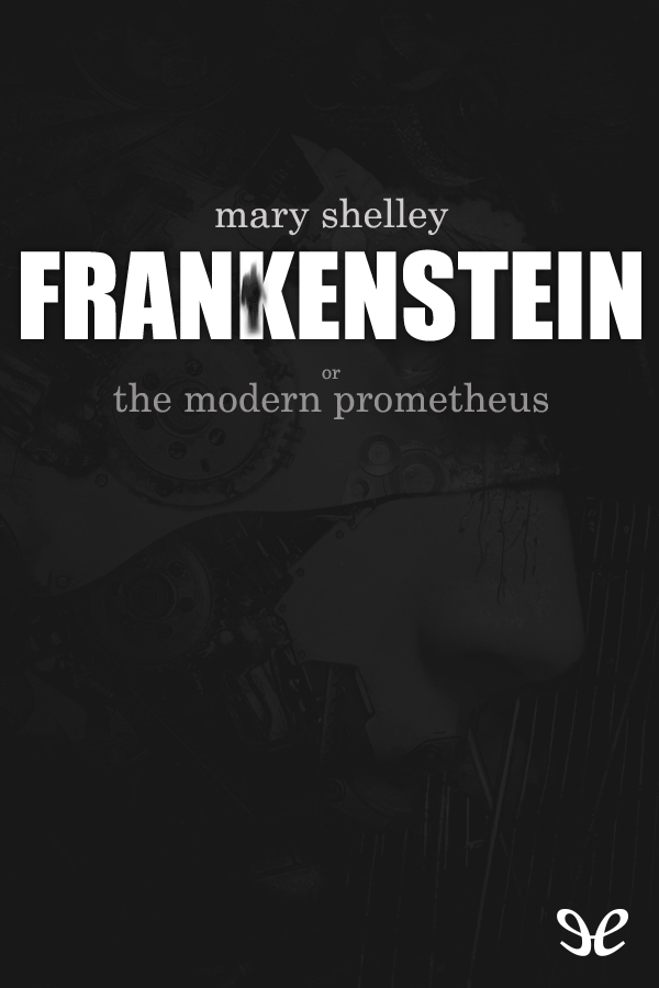 Shelley, Mary - Frankenstein, or, The Modern Prometheus