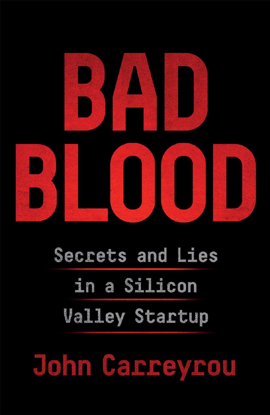 Carreyrou, John - Bad Blood: Secrets and Lies in a Silicon Valley Startup