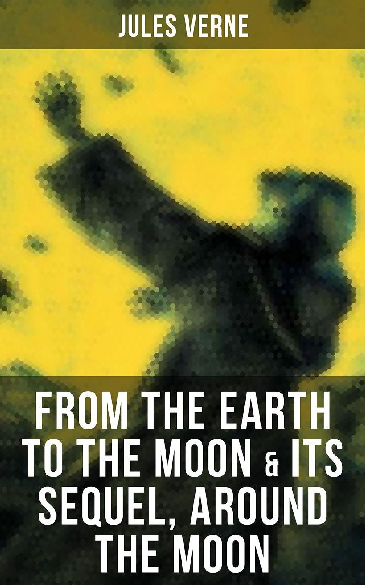 Verne, Jules - From The Earth To The Moon & It's Sequel, Around The Moon