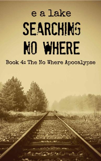 Lake, E.A - The No Where Apocalypse 04 - No Where
