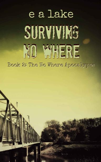 Lake, E.A - The No Where Apocalypse 02 - Surviving No Where