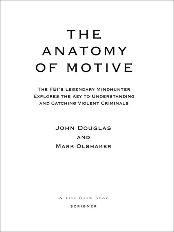Douglas, John - The Anatomy Of Motive: The FBI's Legendary Mindhunter Explores The Key To Understanding And Catching Vi