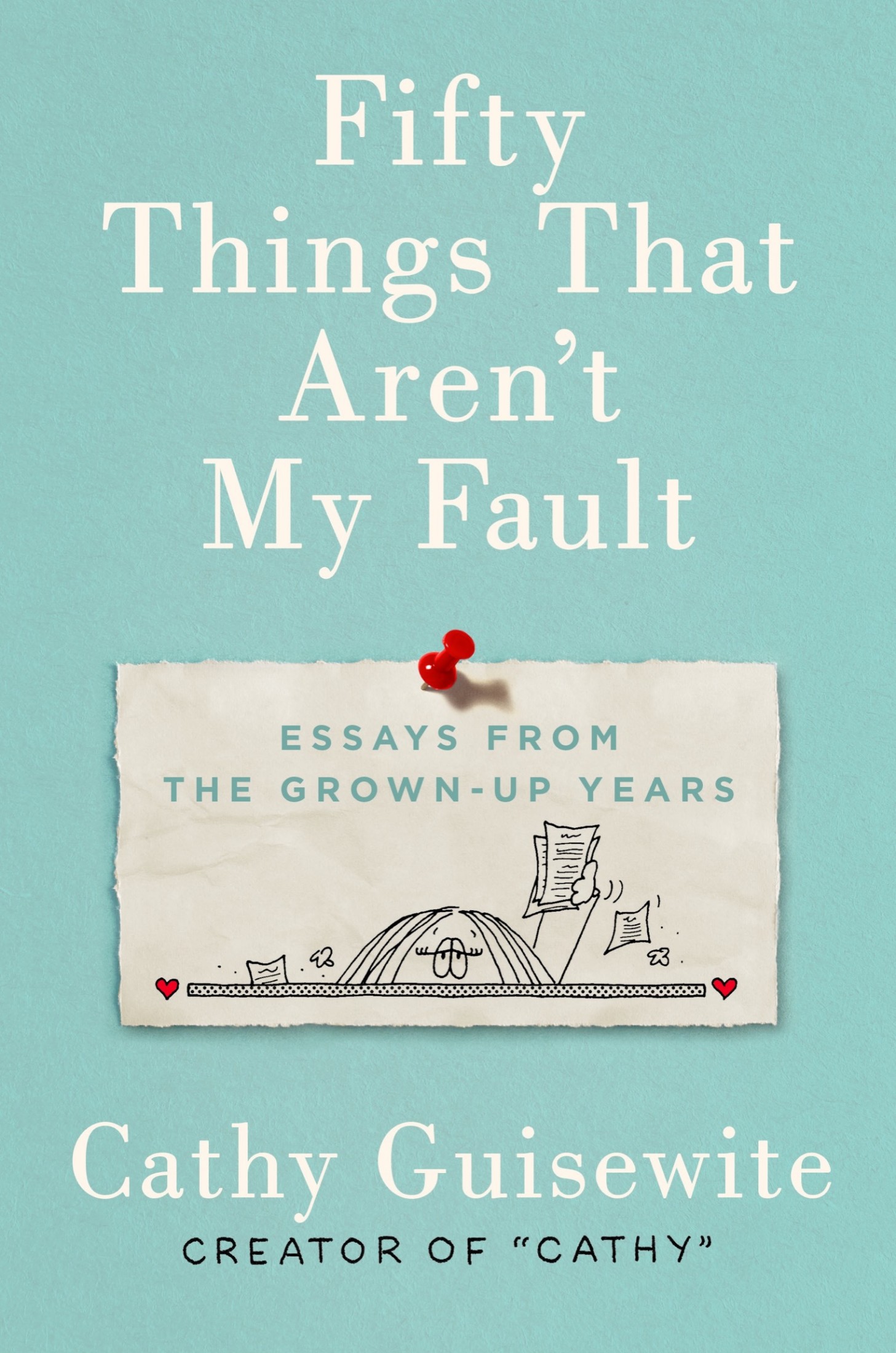 Guisewite, Cathy - Fifty Things That Aren't My Fault: Essays from the Grown-up Years