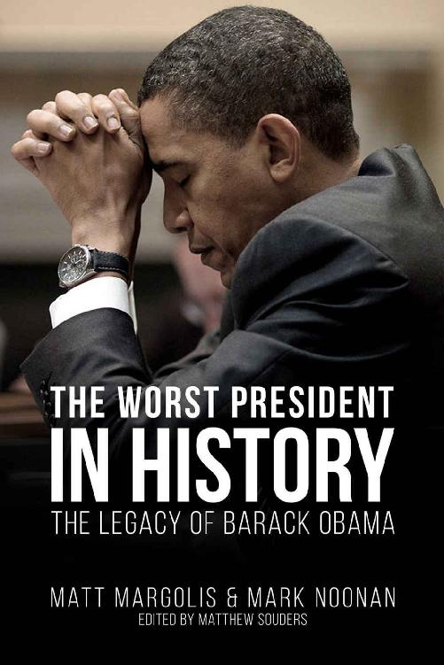 Margolis, Matt - The Worst President in History: The Legacy of Barack Obama
