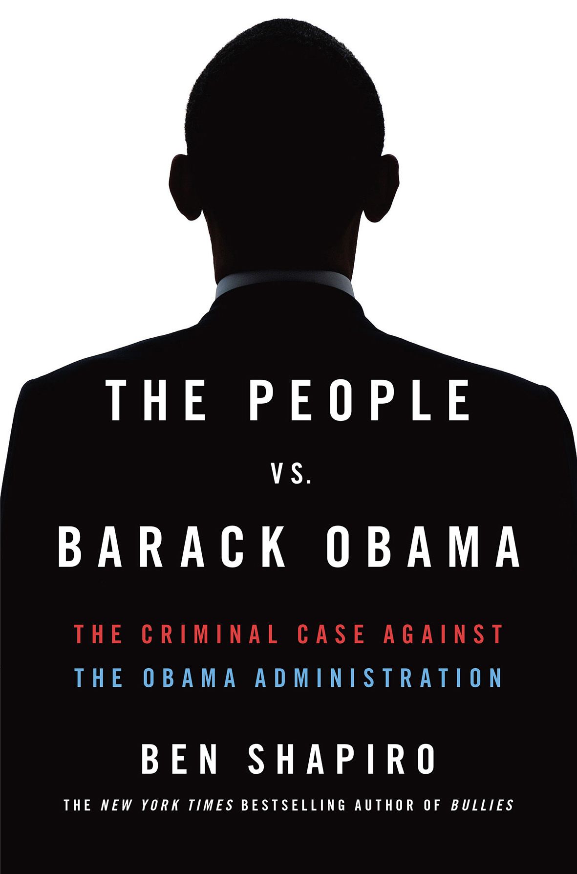 Shapiro, Ben - The People Vs. Barack Obama: The Criminal Case Against the Obama Administration