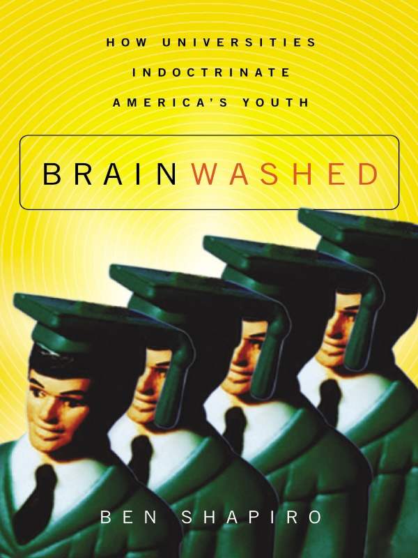 Shapiro, Ben - Brainwashed: How Universities Indoctrinate America's Youth
