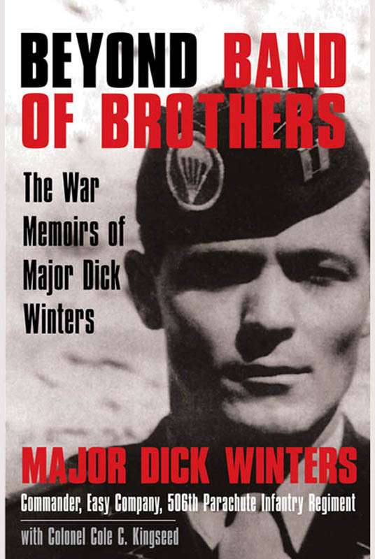 Winters, Dick - Beyond Band of Brothers: The War Memoirs of Major Dick Winters