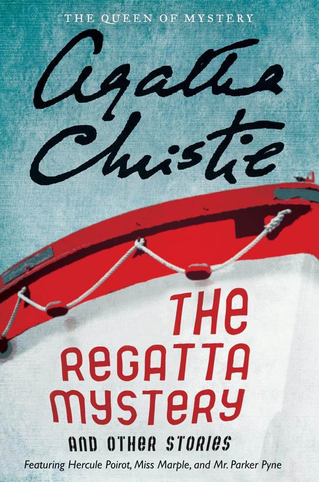 Christie, Agatha - The Regatta Mystery and Other Stories: Featuring Hercule Poirot, Miss Marple, and Mr. Parker Pyne