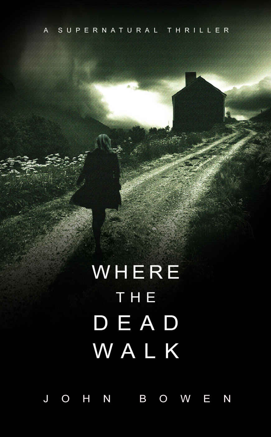 Bowen, John - Where the Dead Walk: A Supernatural Suspense Thriller