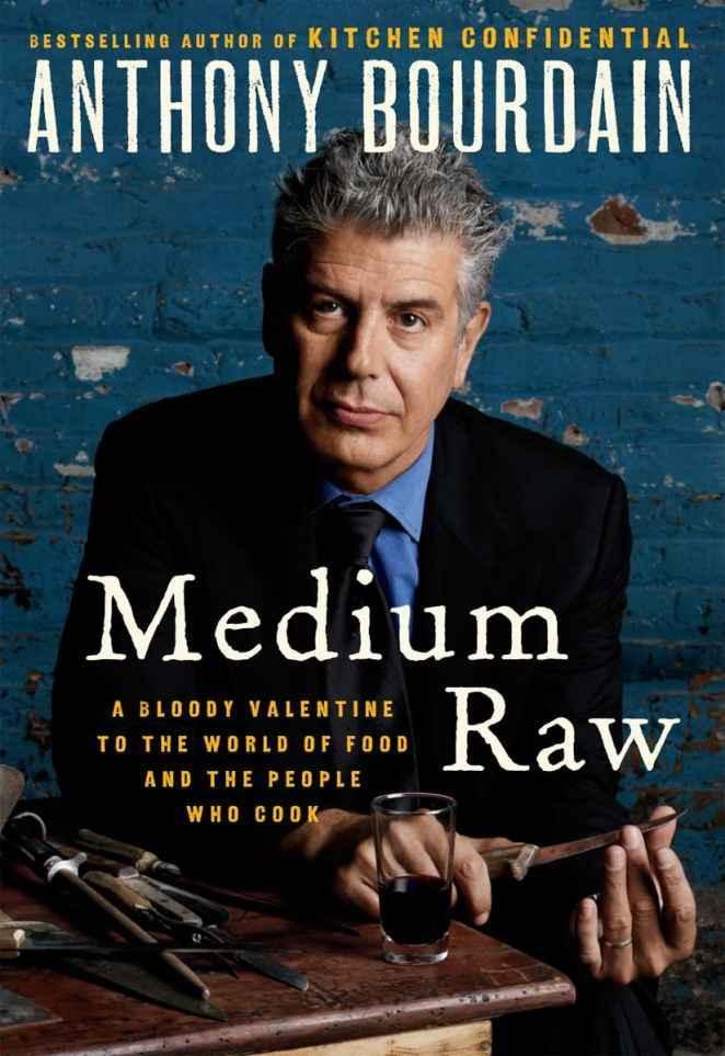Bourdain, Anthony - Medium Raw: A Bloody Valentine to the World of Food and the People Who Cook [Cookbook]