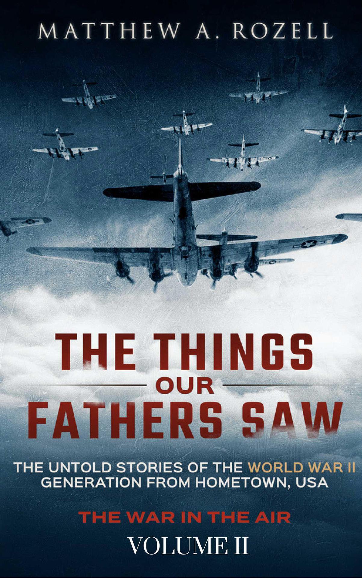Rozell, Matthew - The Things Our Fathers Saw 02 - War in the Air: From the Great Depression to Combat