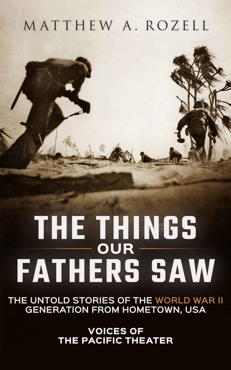 Rozell, Matthew - The Things Our Fathers Saw 01 - Voices of the Pacific Theater