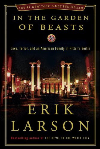 Larson, Erik - In the Garden of Beasts: Love, Terror, and an American Family in Hitler's Berlin