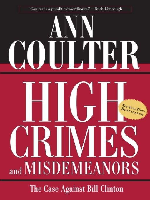 Coulter, Ann - High Crimes and Misdemeanors: The Case Against Bill Clinton