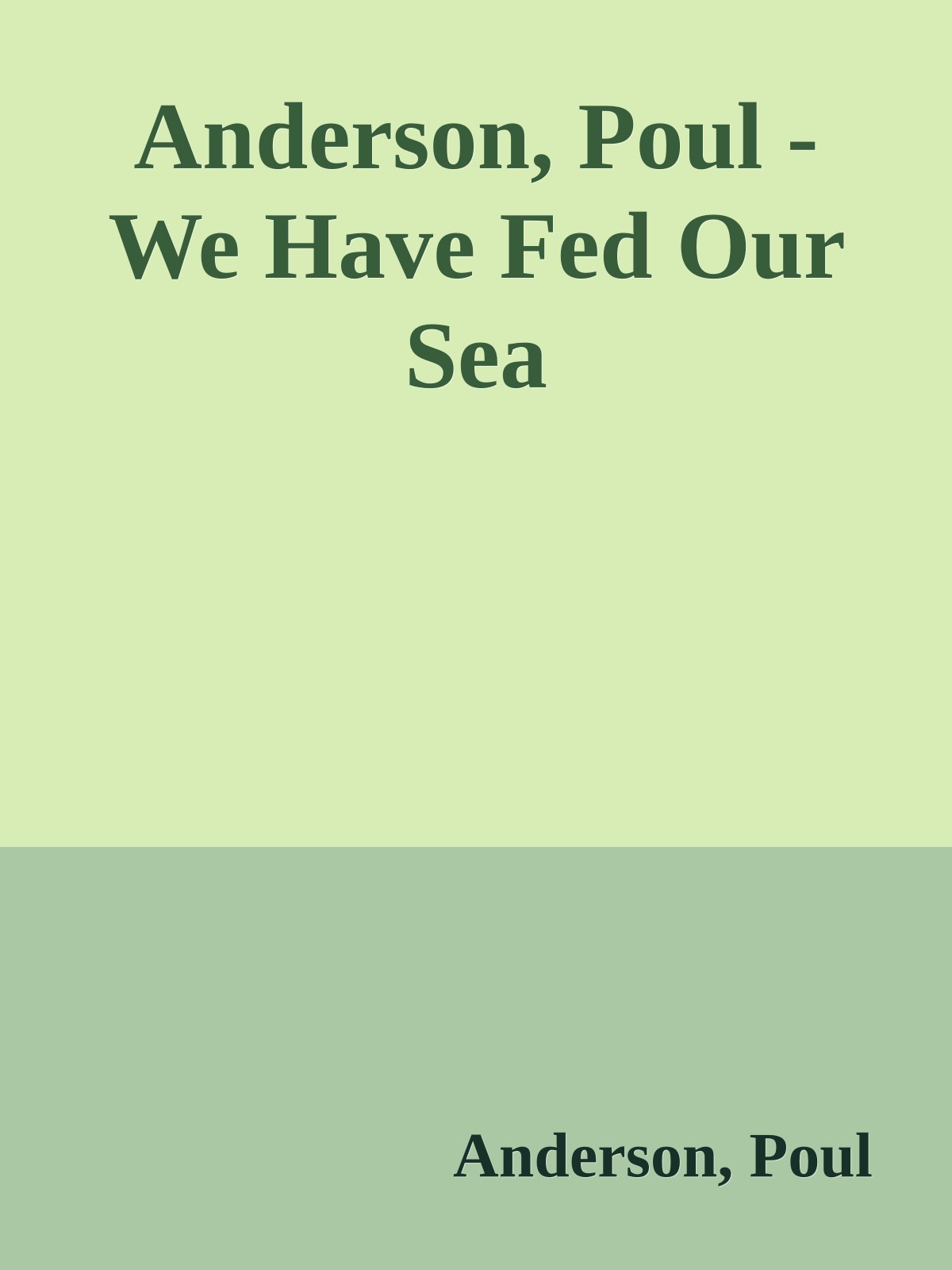 Anderson, Poul - We Have Fed Our Sea