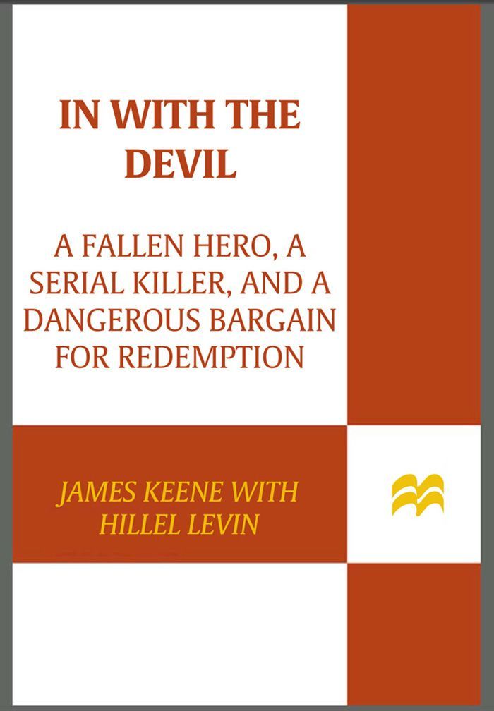 Keene, James - In with the Devil: A Fallen Hero, a Serial Killer, and a Dangerous Bargain for Redemption