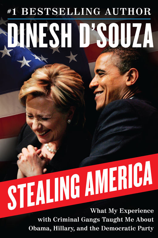 D'Souza, Dinesh - Stealing America: What My Experience with Criminal Gangs Taught Me about Obama, Hillary, and the Democratic Party