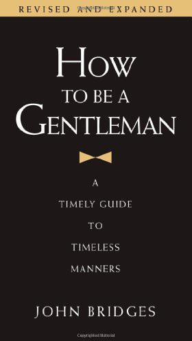 How to Be a Gentleman: A Timely Guide to Timeless Manners