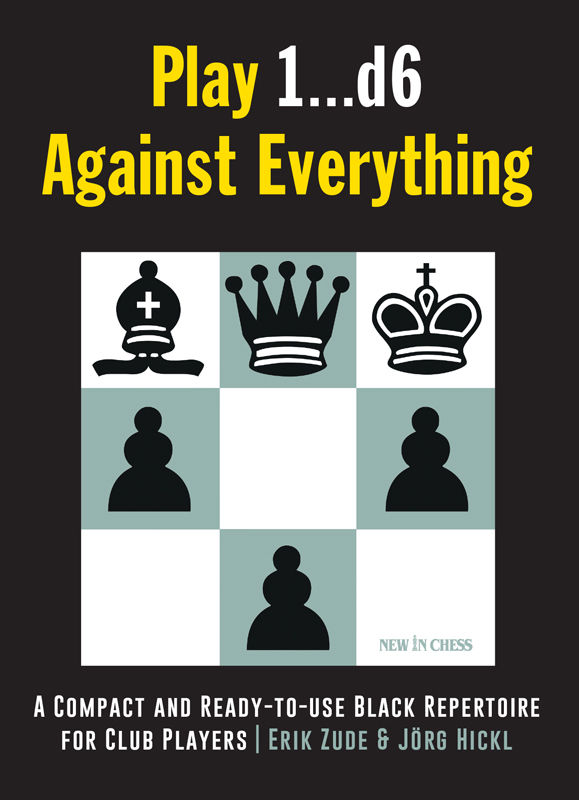 Play 1…d6 Against Everything: A Compact and Ready-to-use Black Repertoire for Club Players