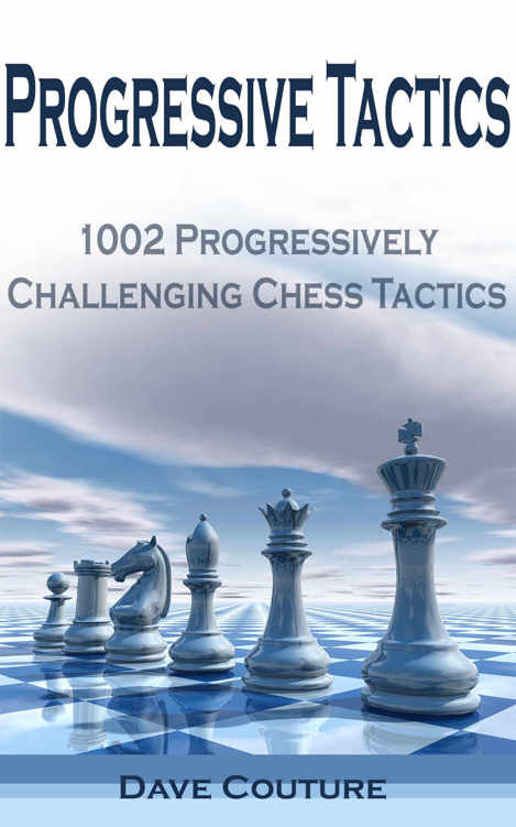 Progressive Tactics: 1002 Progressively Challenging Chess Tactics