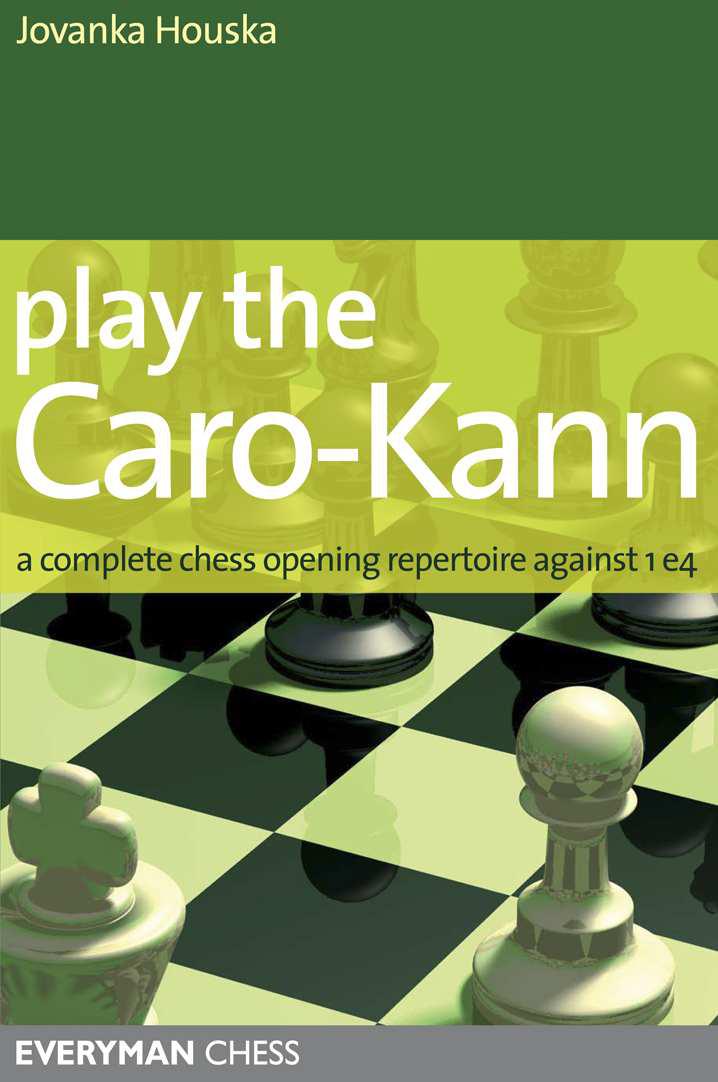 Play the Caro-Kann: A complete chess opening repertoire against 1 e4